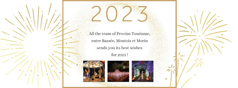 All the team of Provins Tourisme, entre Bassée, Montois et Morin sends you its best wishes for 2023 !